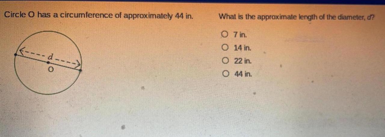 Circle o has a circumference of approximately 44 in